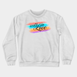 Inspirational Walk in Love Bible Verse Valentine Quote Crewneck Sweatshirt